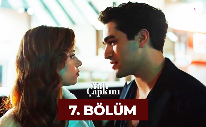 Yalı Çapkını 7 Şubat Bölümü: Öne Çıkan Gelişmeler [2026]